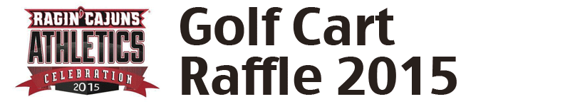 Ragin' Cajuns Athletic Celebration - Golf Cart Raffle 2015